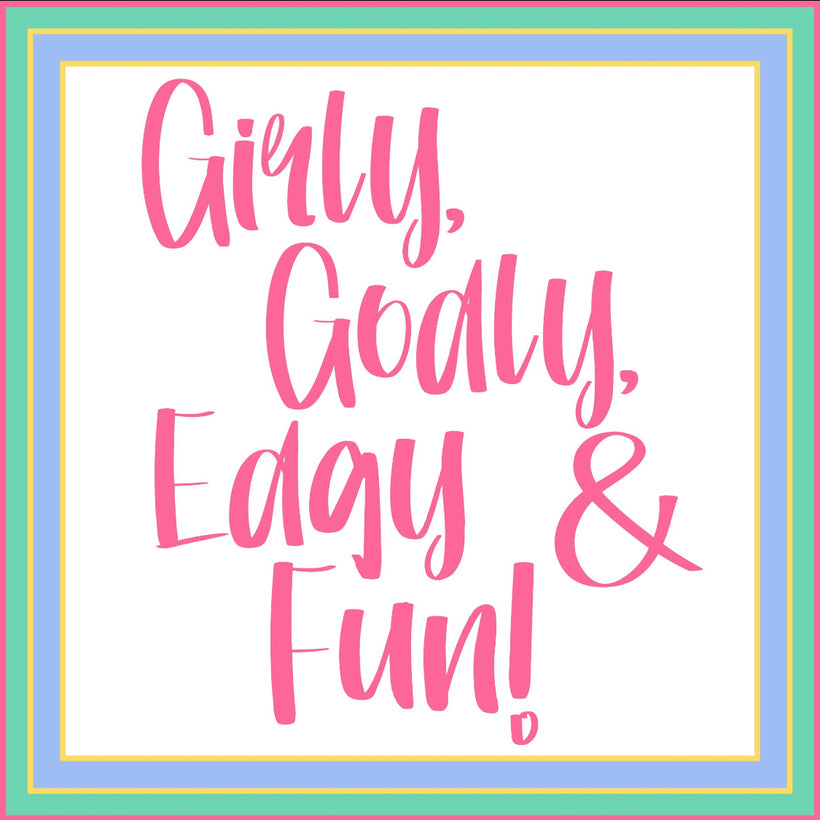 Girly, Godly, Edgy &amp; Fun!